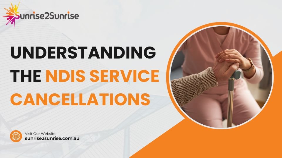 Understanding The NDIS Service Cancellations