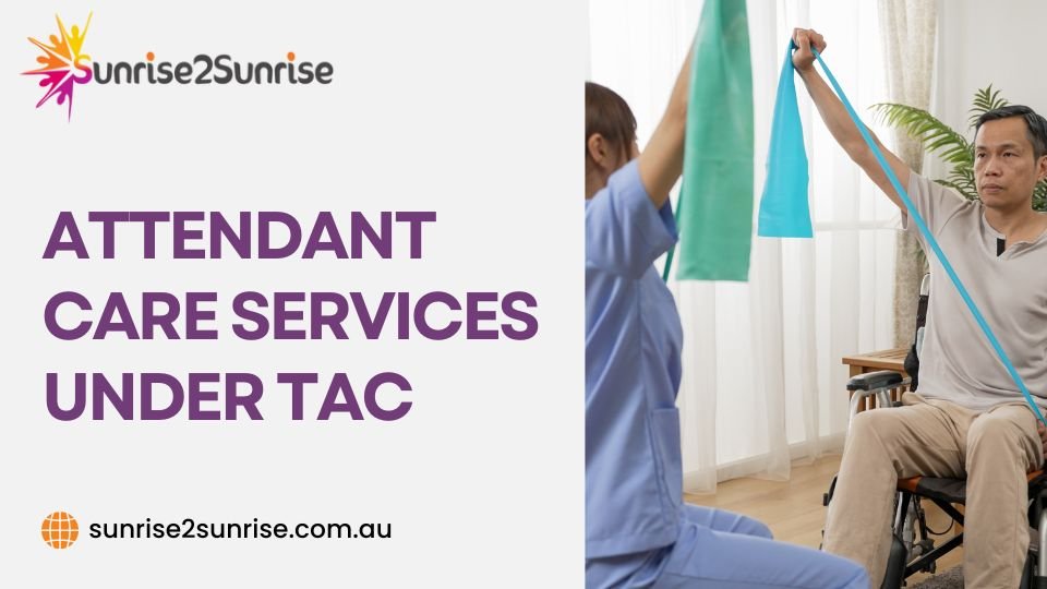 Attendant Care Services Under TAC Attendant Care Services Under TAC