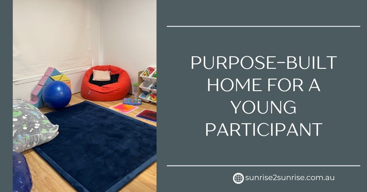 Purpose-Built Home for a Young Participant